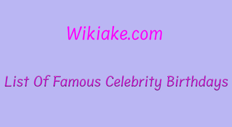 list-of-famous-celebrity-birthdays-wikiake